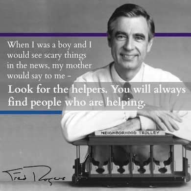 Fred Rogers and the Neighborhood Trolley with quote, Look for the helpers. You will always find people who are helping.